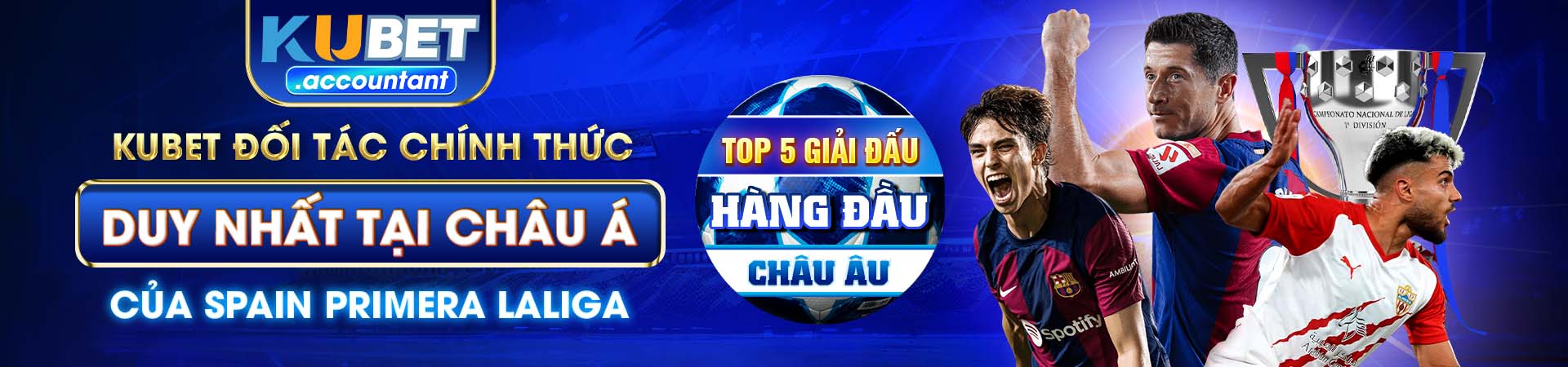 Kubet đối tác chính thức duy nhất tại Châu Á của Spain Primera Laliga - top 5 giải đấu hàng đầu Châu Âu