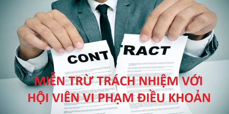 Miễn trừ trách nhiệm khi khách hàng vi phạm điều khoản