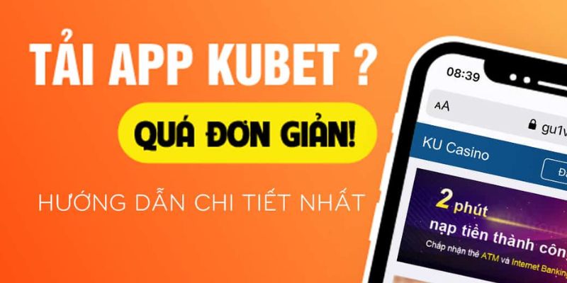 Tải app Kubet quá đơn giản hướng dẫn chi tiết nhất để nhận khuyến mãi mỗi tuần