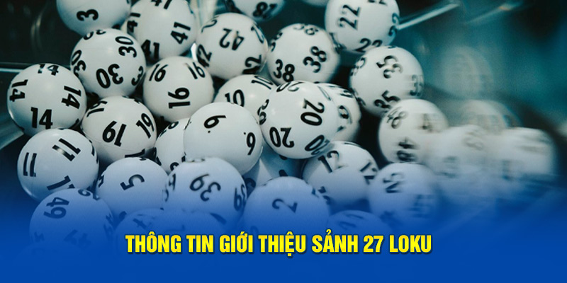 Thông tin giới thiệu sảnh 27 Loku