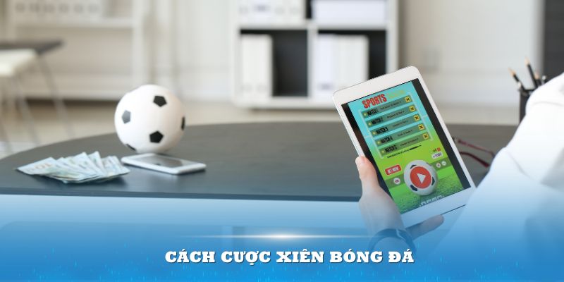 Cược xiên bóng đá là hình thức cá cược được ăn tất