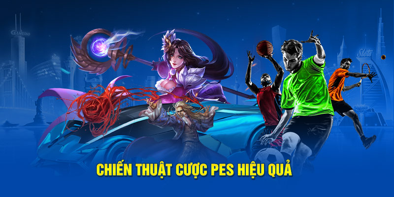 Chiến thuật cược PES hiệu quả