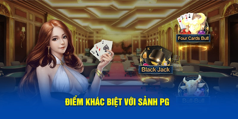 Điểm khác biệt với sảnh PG