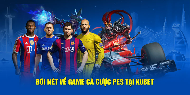 Đôi nét về game cá cược PES tại Kubet