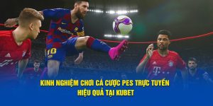 cá cược pes tại kubet